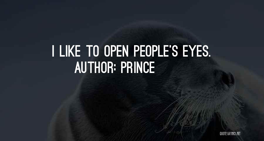 Prince Quotes: I Like To Open People's Eyes.