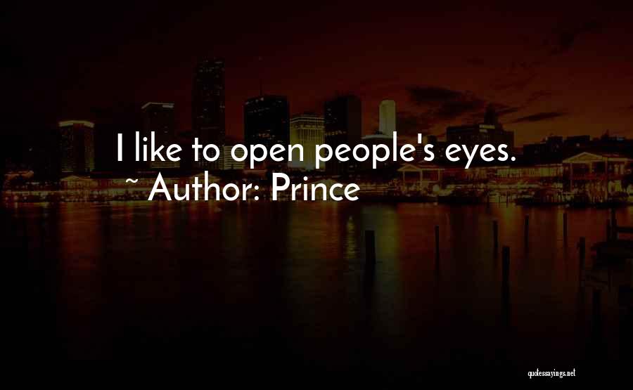 Prince Quotes: I Like To Open People's Eyes.