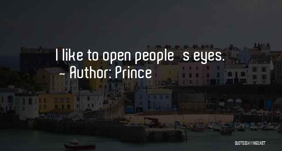 Prince Quotes: I Like To Open People's Eyes.