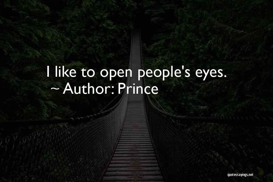 Prince Quotes: I Like To Open People's Eyes.
