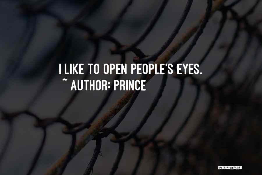 Prince Quotes: I Like To Open People's Eyes.