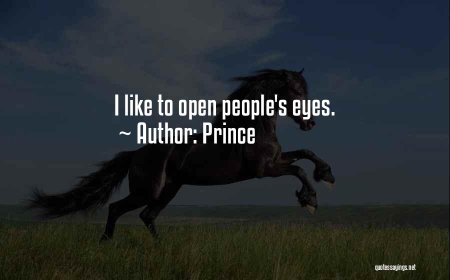 Prince Quotes: I Like To Open People's Eyes.