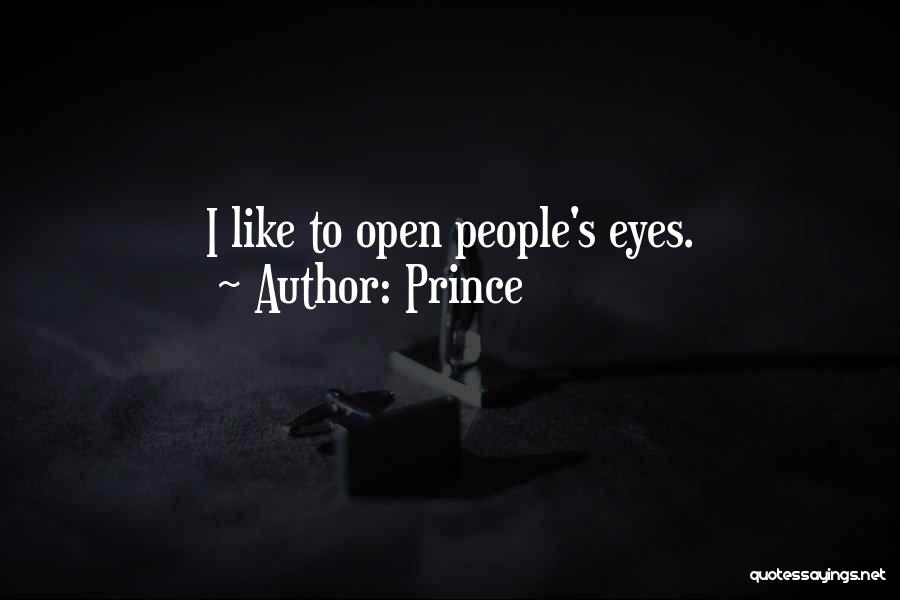 Prince Quotes: I Like To Open People's Eyes.