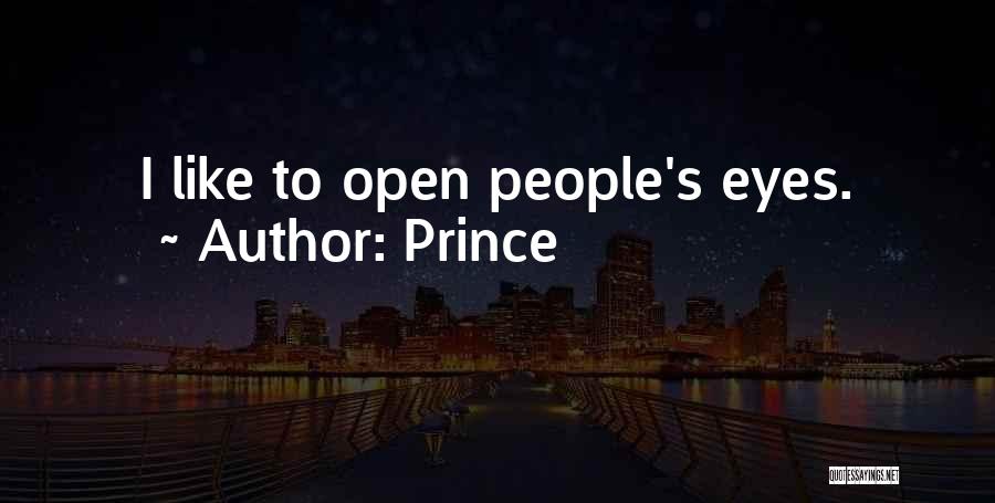 Prince Quotes: I Like To Open People's Eyes.