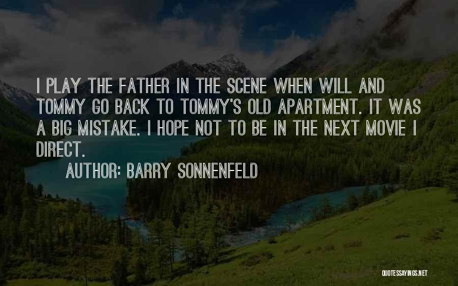 Barry Sonnenfeld Quotes: I Play The Father In The Scene When Will And Tommy Go Back To Tommy's Old Apartment. It Was A