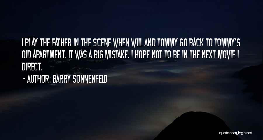 Barry Sonnenfeld Quotes: I Play The Father In The Scene When Will And Tommy Go Back To Tommy's Old Apartment. It Was A