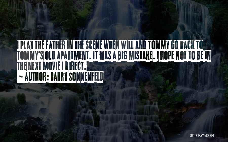 Barry Sonnenfeld Quotes: I Play The Father In The Scene When Will And Tommy Go Back To Tommy's Old Apartment. It Was A