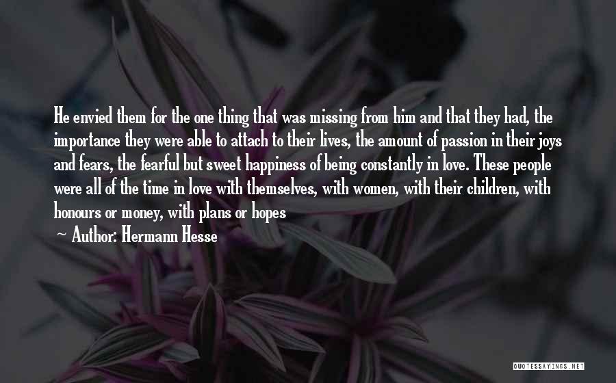 Hermann Hesse Quotes: He Envied Them For The One Thing That Was Missing From Him And That They Had, The Importance They Were