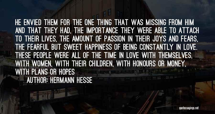 Hermann Hesse Quotes: He Envied Them For The One Thing That Was Missing From Him And That They Had, The Importance They Were