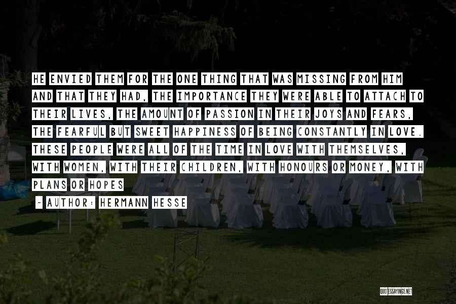 Hermann Hesse Quotes: He Envied Them For The One Thing That Was Missing From Him And That They Had, The Importance They Were
