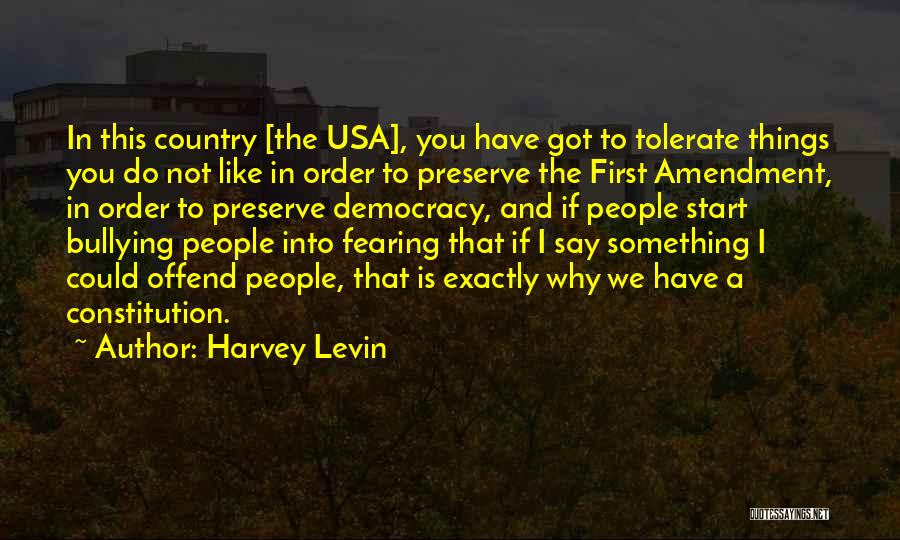 Harvey Levin Quotes: In This Country [the Usa], You Have Got To Tolerate Things You Do Not Like In Order To Preserve The