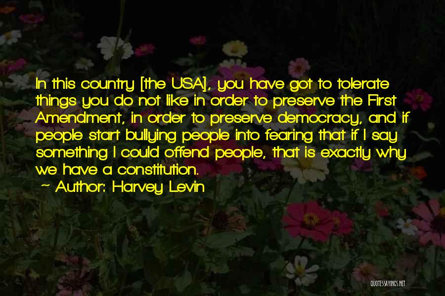 Harvey Levin Quotes: In This Country [the Usa], You Have Got To Tolerate Things You Do Not Like In Order To Preserve The