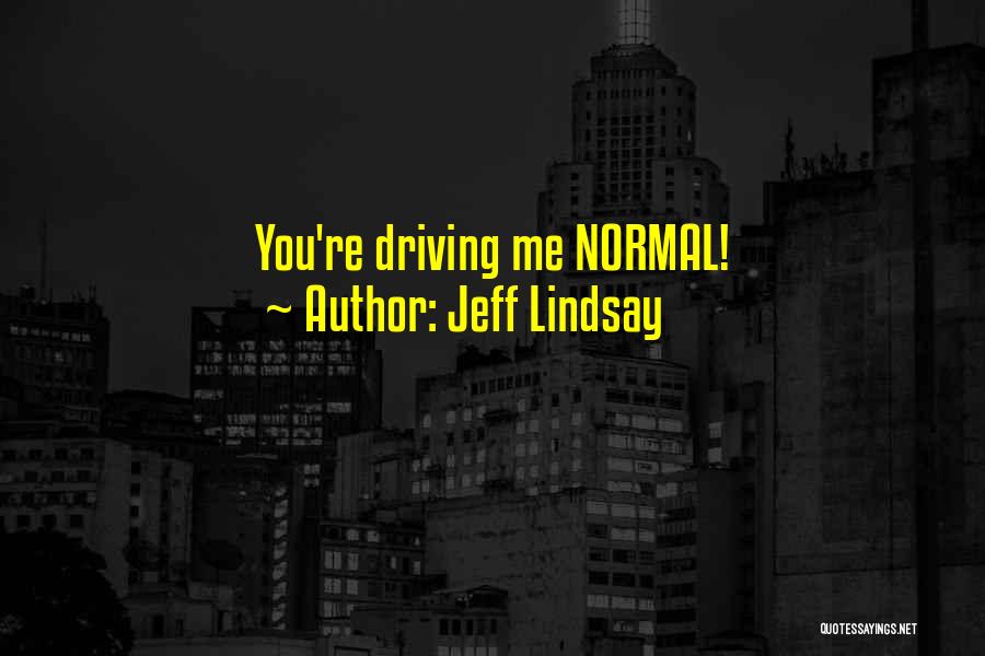 Jeff Lindsay Quotes: You're Driving Me Normal!