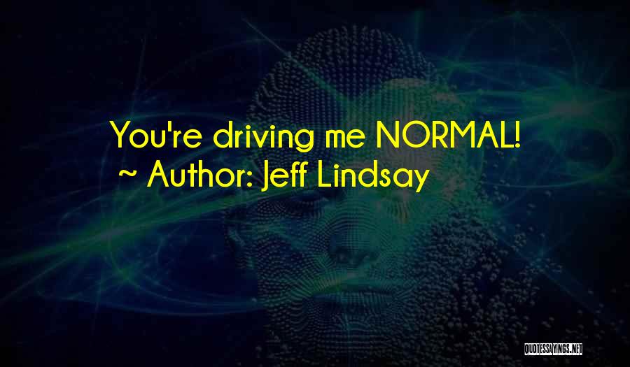 Jeff Lindsay Quotes: You're Driving Me Normal!