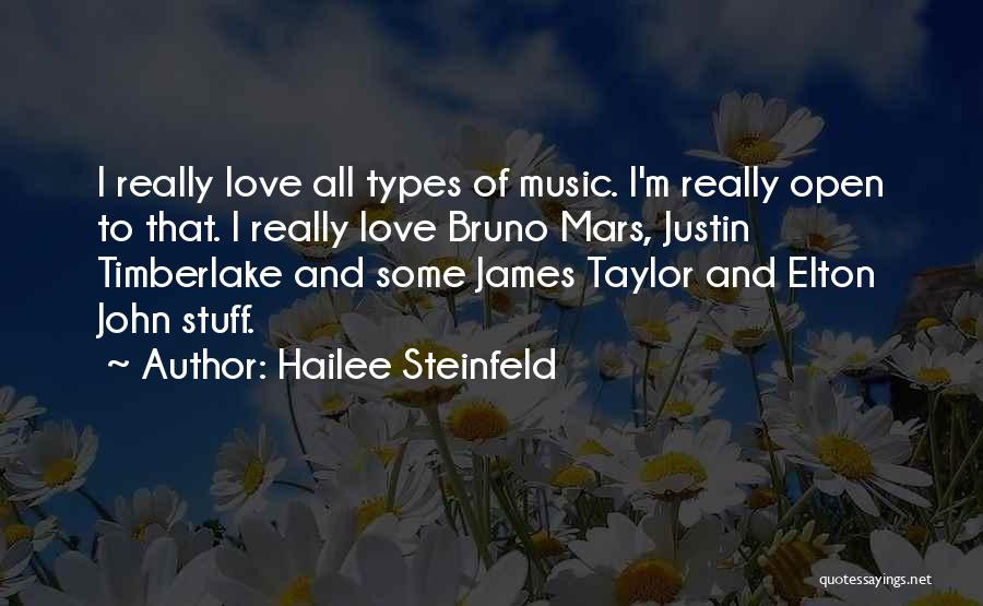 Hailee Steinfeld Quotes: I Really Love All Types Of Music. I'm Really Open To That. I Really Love Bruno Mars, Justin Timberlake And