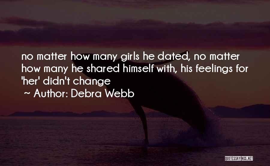 Debra Webb Quotes: No Matter How Many Girls He Dated, No Matter How Many He Shared Himself With, His Feelings For 'her' Didn't