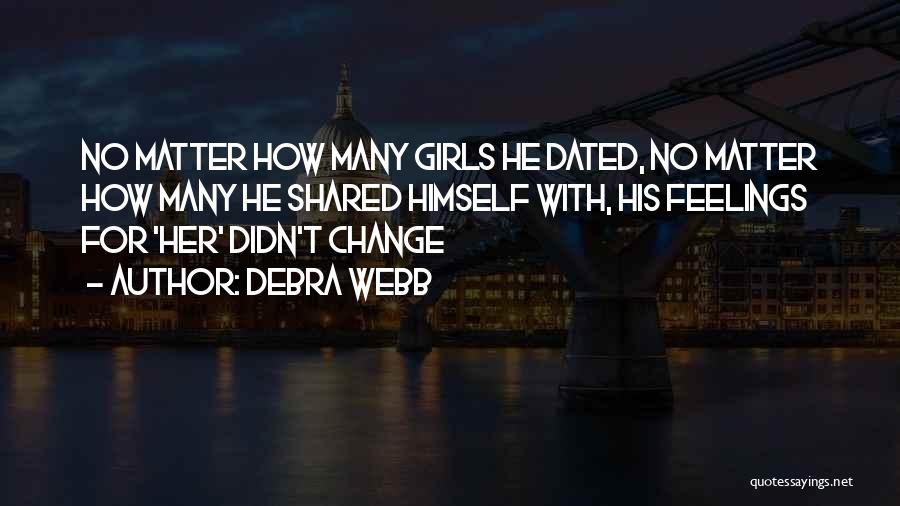 Debra Webb Quotes: No Matter How Many Girls He Dated, No Matter How Many He Shared Himself With, His Feelings For 'her' Didn't