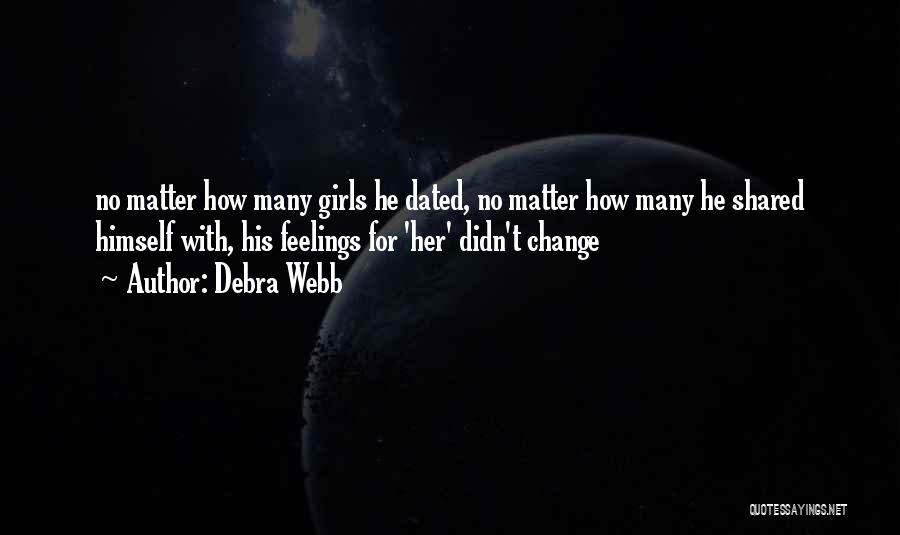 Debra Webb Quotes: No Matter How Many Girls He Dated, No Matter How Many He Shared Himself With, His Feelings For 'her' Didn't