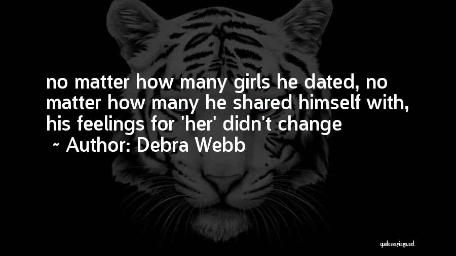 Debra Webb Quotes: No Matter How Many Girls He Dated, No Matter How Many He Shared Himself With, His Feelings For 'her' Didn't