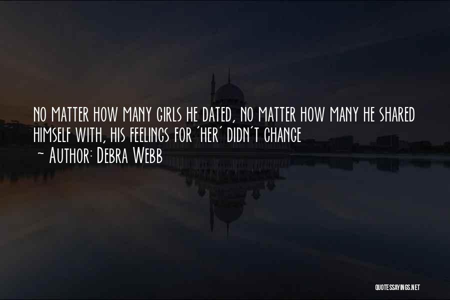 Debra Webb Quotes: No Matter How Many Girls He Dated, No Matter How Many He Shared Himself With, His Feelings For 'her' Didn't