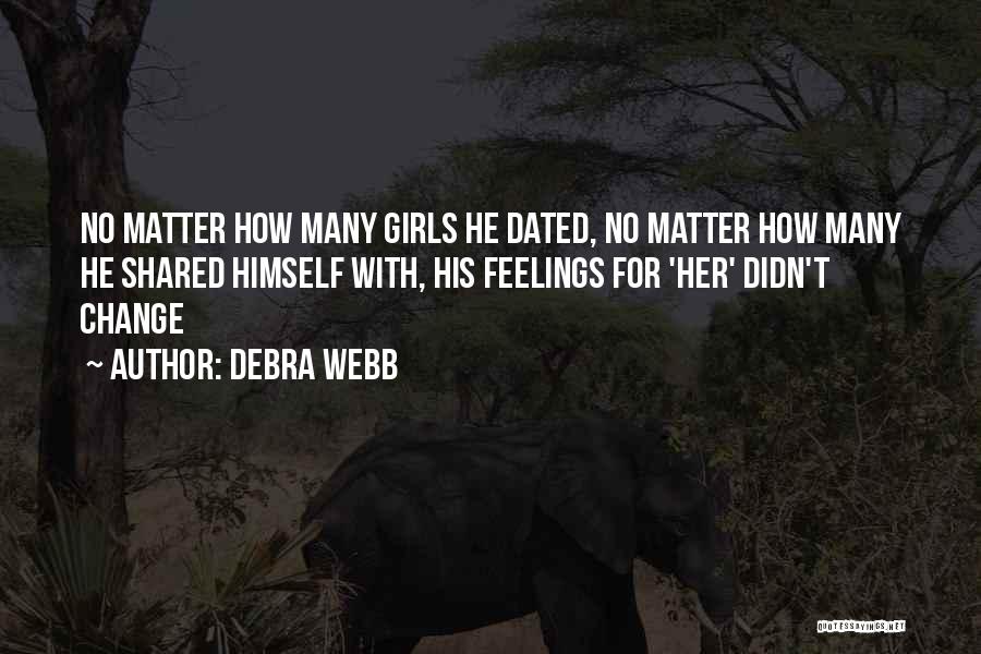 Debra Webb Quotes: No Matter How Many Girls He Dated, No Matter How Many He Shared Himself With, His Feelings For 'her' Didn't