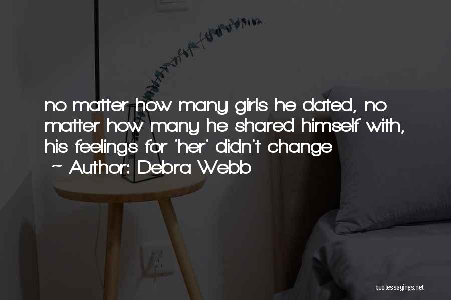 Debra Webb Quotes: No Matter How Many Girls He Dated, No Matter How Many He Shared Himself With, His Feelings For 'her' Didn't