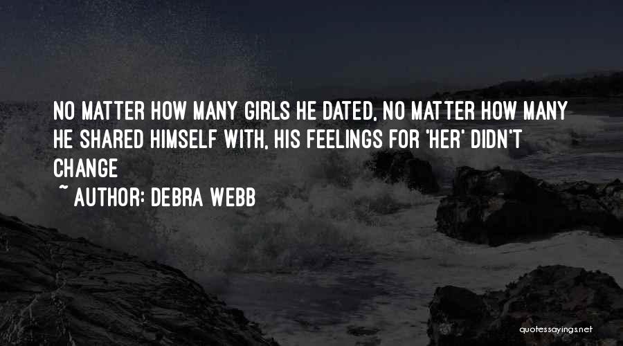 Debra Webb Quotes: No Matter How Many Girls He Dated, No Matter How Many He Shared Himself With, His Feelings For 'her' Didn't