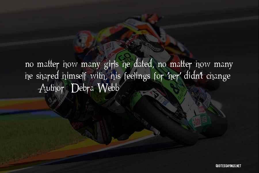 Debra Webb Quotes: No Matter How Many Girls He Dated, No Matter How Many He Shared Himself With, His Feelings For 'her' Didn't