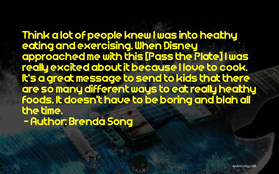 Brenda Song Quotes: Think A Lot Of People Knew I Was Into Healthy Eating And Exercising. When Disney Approached Me With This [pass