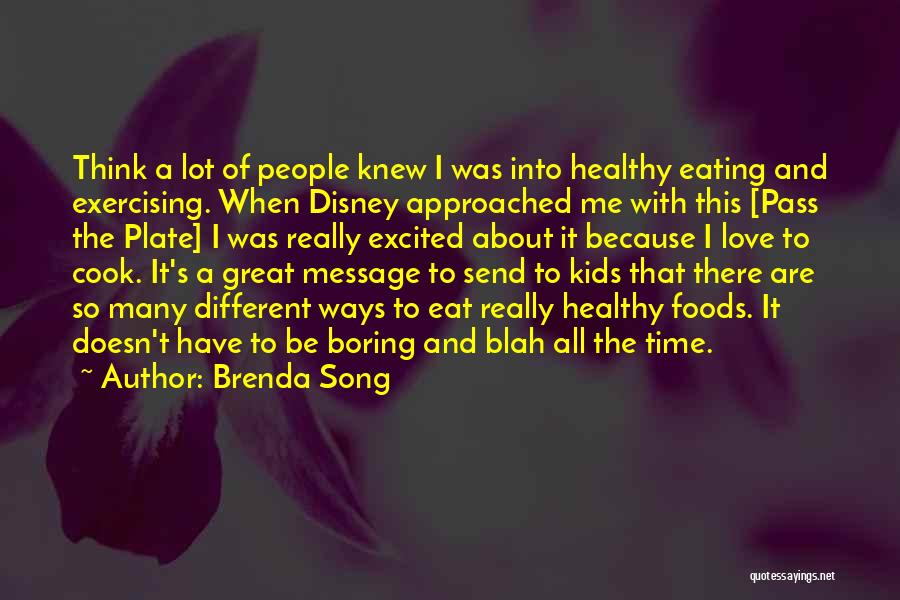 Brenda Song Quotes: Think A Lot Of People Knew I Was Into Healthy Eating And Exercising. When Disney Approached Me With This [pass