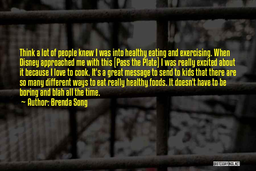 Brenda Song Quotes: Think A Lot Of People Knew I Was Into Healthy Eating And Exercising. When Disney Approached Me With This [pass