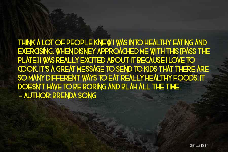 Brenda Song Quotes: Think A Lot Of People Knew I Was Into Healthy Eating And Exercising. When Disney Approached Me With This [pass