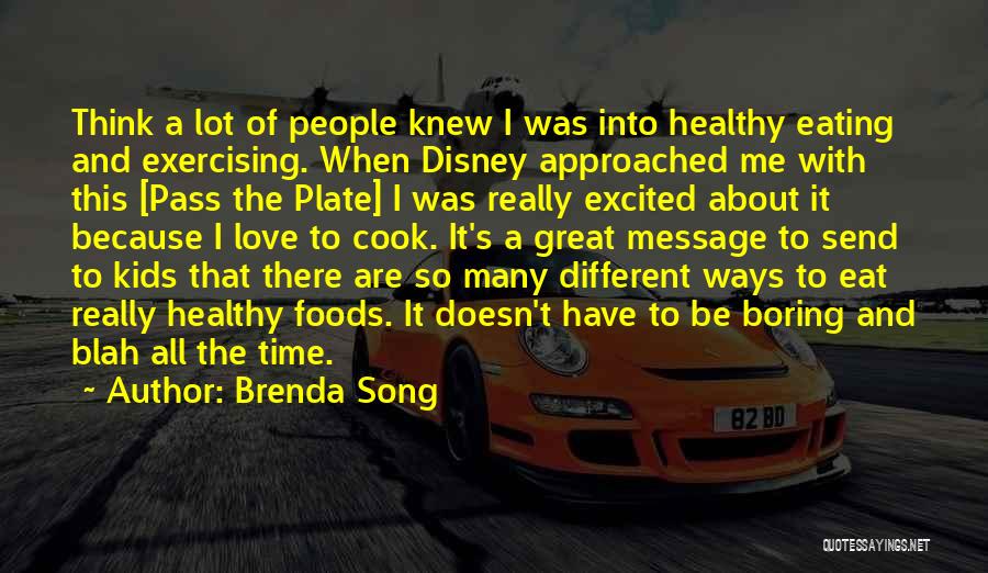 Brenda Song Quotes: Think A Lot Of People Knew I Was Into Healthy Eating And Exercising. When Disney Approached Me With This [pass