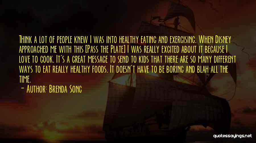 Brenda Song Quotes: Think A Lot Of People Knew I Was Into Healthy Eating And Exercising. When Disney Approached Me With This [pass