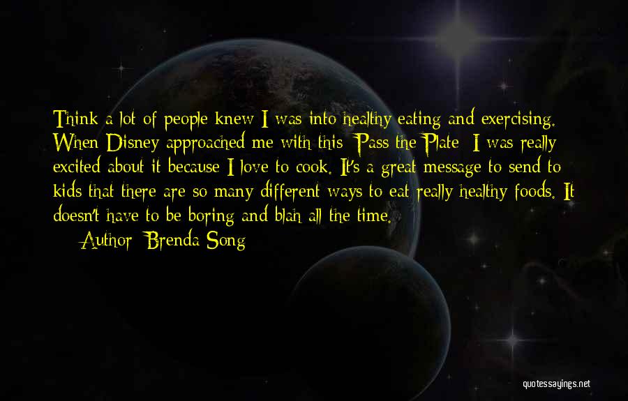 Brenda Song Quotes: Think A Lot Of People Knew I Was Into Healthy Eating And Exercising. When Disney Approached Me With This [pass