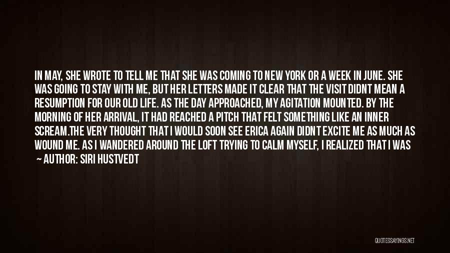 Siri Hustvedt Quotes: In May, She Wrote To Tell Me That She Was Coming To New York Or A Week In June. She