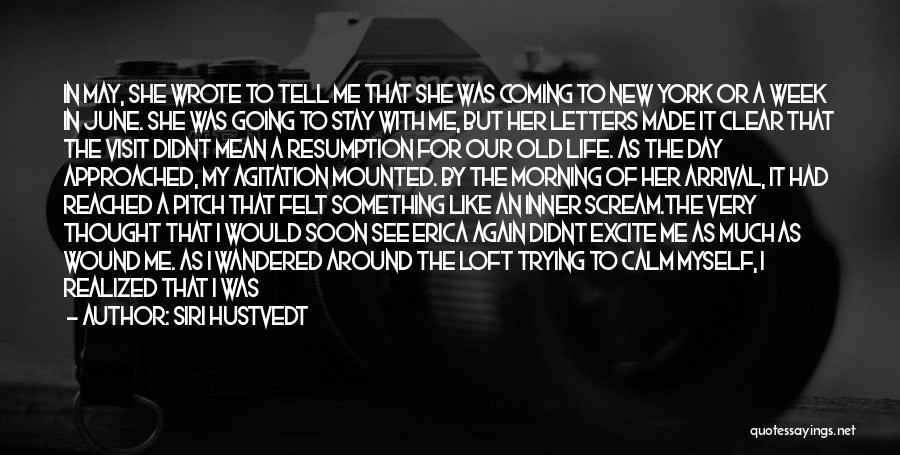 Siri Hustvedt Quotes: In May, She Wrote To Tell Me That She Was Coming To New York Or A Week In June. She