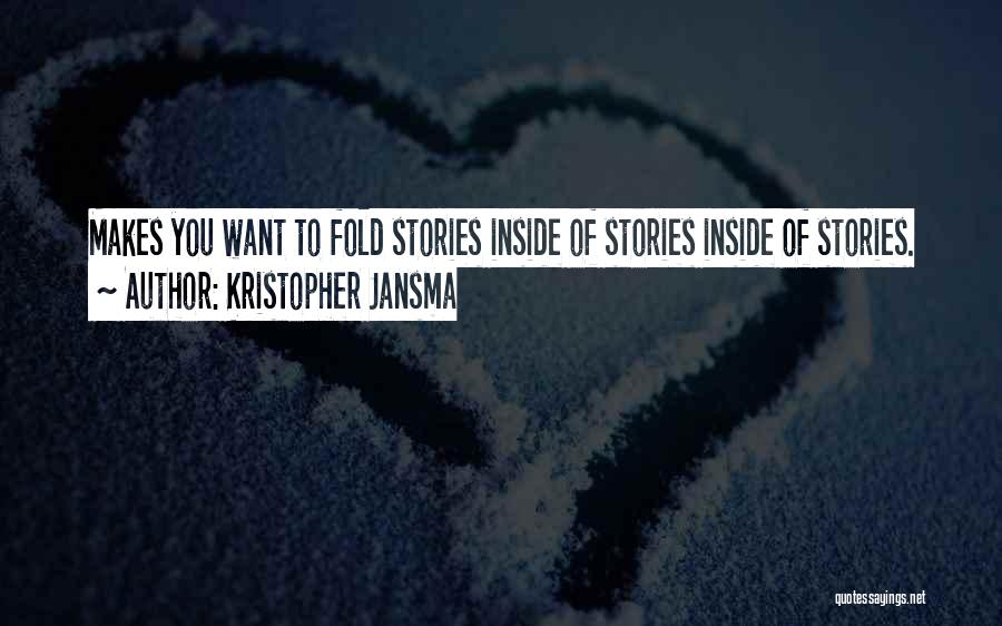 Kristopher Jansma Quotes: Makes You Want To Fold Stories Inside Of Stories Inside Of Stories.