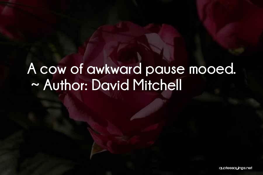 David Mitchell Quotes: A Cow Of Awkward Pause Mooed.