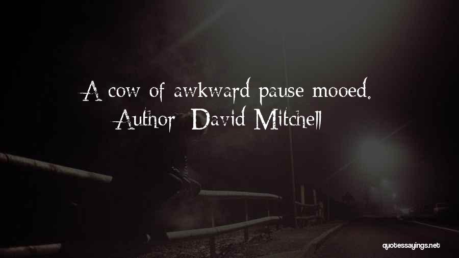 David Mitchell Quotes: A Cow Of Awkward Pause Mooed.
