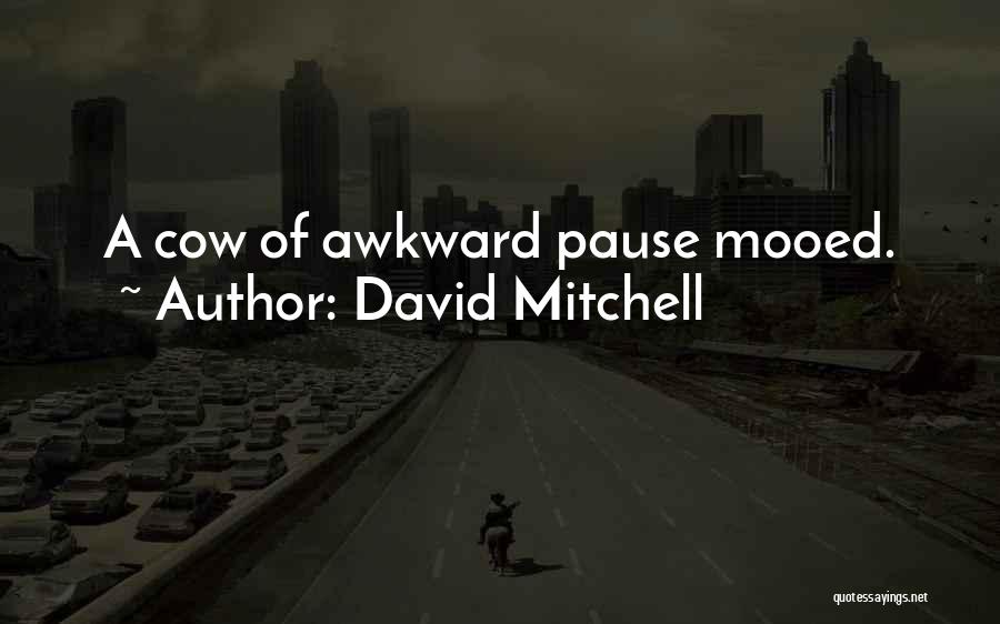 David Mitchell Quotes: A Cow Of Awkward Pause Mooed.