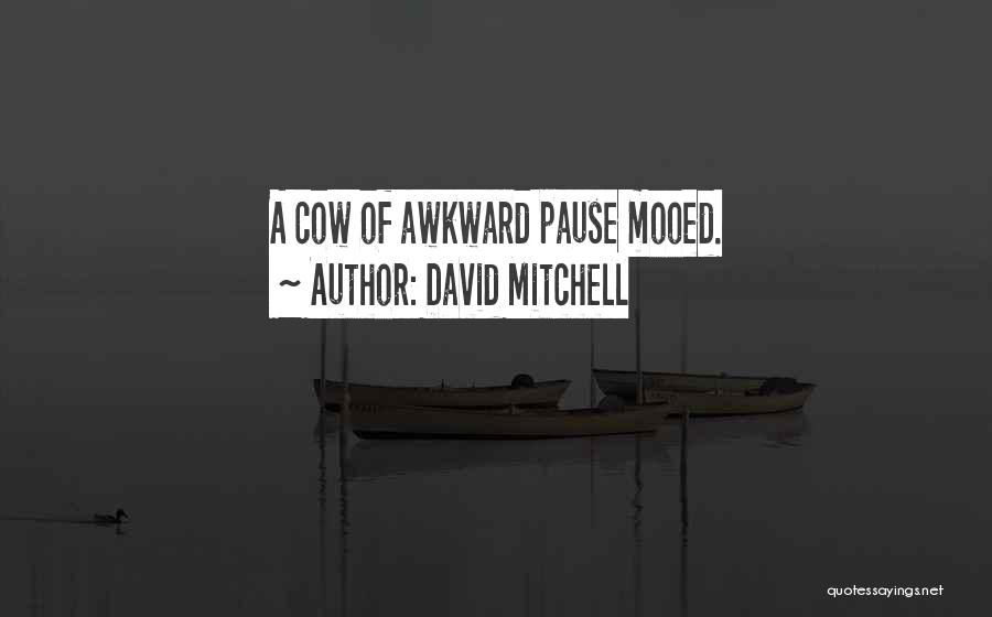 David Mitchell Quotes: A Cow Of Awkward Pause Mooed.