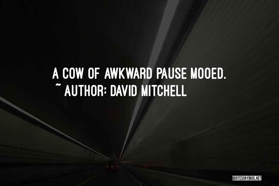 David Mitchell Quotes: A Cow Of Awkward Pause Mooed.