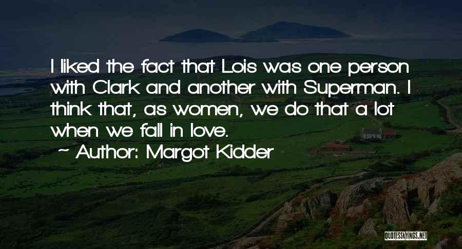 Margot Kidder Quotes: I Liked The Fact That Lois Was One Person With Clark And Another With Superman. I Think That, As Women,