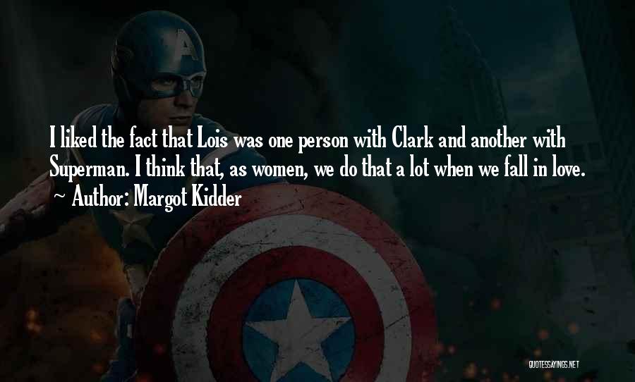 Margot Kidder Quotes: I Liked The Fact That Lois Was One Person With Clark And Another With Superman. I Think That, As Women,