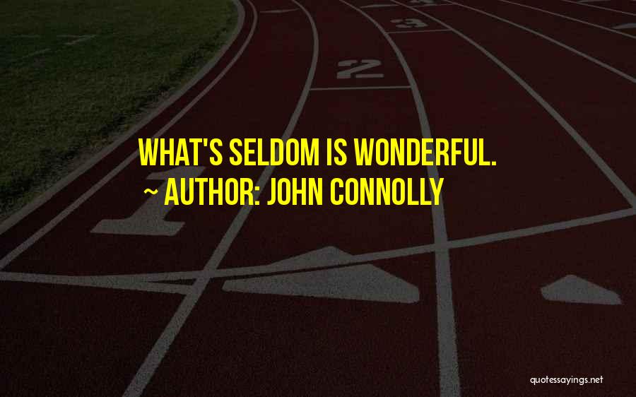 John Connolly Quotes: What's Seldom Is Wonderful.