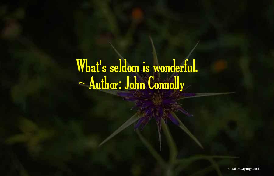 John Connolly Quotes: What's Seldom Is Wonderful.