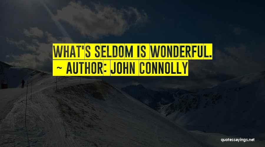 John Connolly Quotes: What's Seldom Is Wonderful.