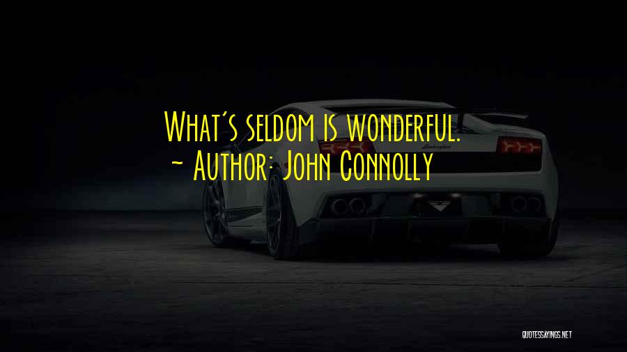 John Connolly Quotes: What's Seldom Is Wonderful.