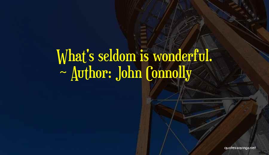 John Connolly Quotes: What's Seldom Is Wonderful.